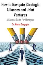 How to Navigate Strategic Alliances and Joint Ventures