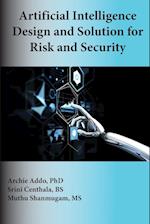 Artificial Intelligence Design and Solution for Risk and Security