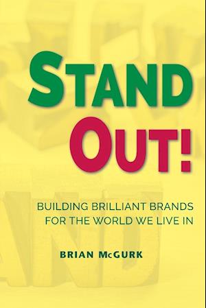 Stand Out!: Building Brilliant Brands For The World We Live In