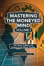 Mastering the Moneyed Mind, Volume I