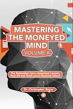 Mastering the Moneyed Mind, Volume II: The Bottomless Line-Important Lessons they did not Teach you in Business School 