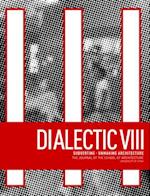 Dialectic VIII : Subverting - Unmaking Architecture 