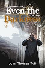 Even the Darkness : A Novel
