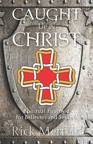 Caught Up In Christ: Spiritual First-Aid for Seekers and Believers