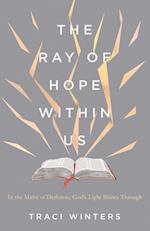 The Ray of Hope Within Us: In the Midst of Darkness, God's Light Shines Through 