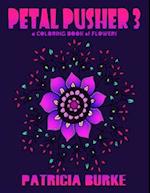 PETAL PUSHER 3: a Coloring Book of Flowers 