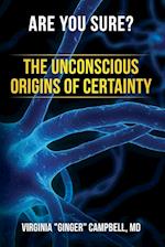 Are You Sure? The Unconscious Origins of Certainty 