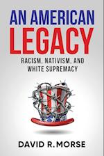 An American Legacy: Racism, Nativism, and White Supremacy 