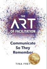 The ART of Facilitation: Communicate So They Remember 