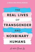 The Real Lives of Transgender and Nonbinary Humans: A Publish Your Purpose Anthology 