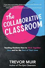 The Collaborative Classroom: Teaching Students How to Work Together Now and for the Rest of Their Lives 