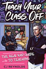 Teach Your Class Off: The Real Rap Guide to Teaching 