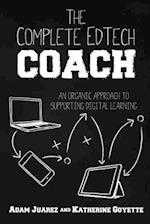 The Complete EdTech Coach : An Organic Approach to Supporting Digital Learning 