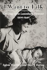 I Want to Talk: Growing Up in Lunenburg, Vermont, 1920-1940 