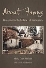 About Franz: Remembering C. G. Jung-A Son's Story 