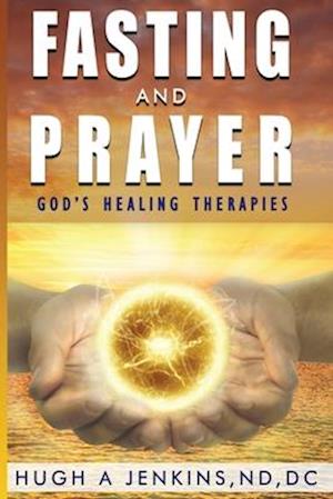 Fasting and Prayer: God's Healing Therapies