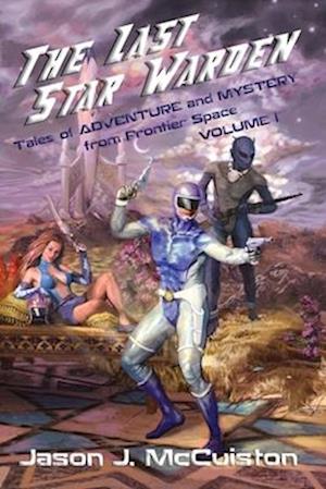 The Last Star Warden - Tales of Adventure and Mystery from Frontier Space - Volume 1