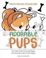 Puppies and Dogs Coloring Book: Adorable Pups! Fun and Cute Coloring Pages for Animal Lovers of All Ages! 