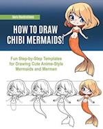 How to Draw Chibi Mermaids: Fun Step-by-Step Templates for Drawing Cute Anime-Style Mermaids and Mermen 