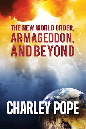 THE NEW WORLD ORDER, ARMAGEDDON, AND BEYOND