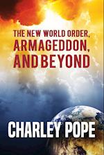 THE NEW WORLD ORDER, ARMAGEDDON, AND BEYOND