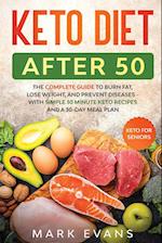 Keto Diet After 50: Keto for Seniors - The Complete Guide to Burn Fat, Lose Weight, and Prevent Diseases - With Simple 30 Minute Recipes and a 30-Day 