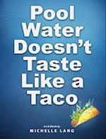 Pool Water Doesn't Taste Like a Taco 