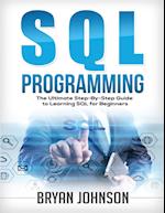 SQL Programming The Ultimate Step-By-Step Guide to Learning SQL for Beginners