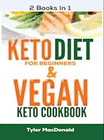 Keto Diet For Beginners AND Vegan Keto Cookbook: 2 Books IN 1! 