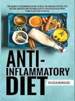 Anti-Inflammatory Diet The Complete Beginners Guide to Heal the Immune System, Feel Better, and Restore Optimal Health (With Delicious Meal Plan to Get You Started)