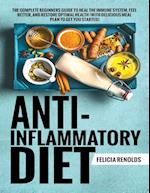 Anti-Inflammatory Diet The Complete Beginners Guide to Heal the Immune System, Feel Better, and Restore Optimal Health (With Delicious Meal Plan to Get You Started)