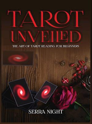 Tarot Unveiled: The Art of Tarot Reading for Beginners