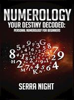 NUMEROLOGY Your Destiny Decoded: Personal Numerology For Beginners 