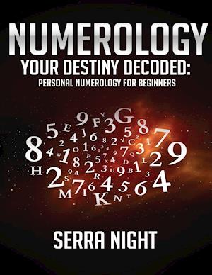 NUMEROLOGY: Your Destiny Decoded: Personal Numerology For Beginners