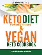 Keto Diet For Beginners AND Vegan Keto Cookbook: 2 Books IN 1 