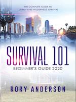 Survival 101 Beginner's Guide 2020: The Complete Guide To Urban And Wilderness Survival 