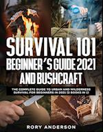 Survival 101 Beginner's Guide 2021 AND Bushcraft: The Complete Guide To Urban And Wilderness Survival For Beginners in 2021 (2 Books In 1) 