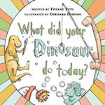 What did Your Dinosaur do Today