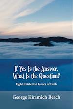 If Yes is the Answer, What is the Question? Eight Existential Issues of Faith 