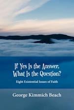 If Yes is the Answer, What is the Question? Eight Existential Issues of Faith