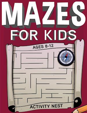 Mazes For Kids Ages 8-12 : Fun and Challenging Maze Activity Book