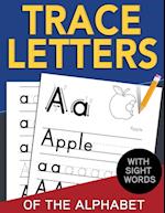 Trace Letters of The Alphabet with Sight Words: Reading and Writing Practice for Preschool, Pre K, and Kindergarten Kids Ages 3-5 