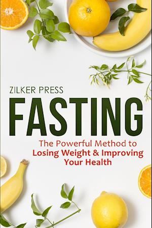 Fasting: The Powerful Method to Losing Weight & Improving Your Health