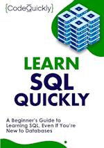 Learn SQL Quickly: A Beginner's Guide to Learning SQL, Even If You're New to Databases 