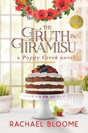 The Truth in Tiramisu: A Poppy Creek Novel: Large Print Edition