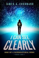 I Can See Clearly : Rise of a Supernatural Hero 