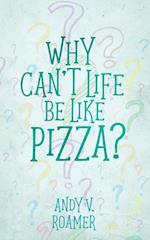 Why Can't Life Be Like Pizza? 