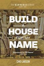 Build a House for My Name: Awesome is His Name (Psalm 111:9) 