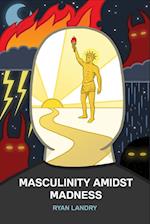 Masculinity Amidst Madness 