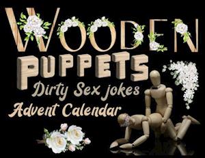 Wooden puppets and dirty sex jokes advent calendar: Fun and original Christmas gift for adults with a good sense of humour!